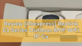 Review Aliexpress Reolink E1 Series Outdoor 8MP WiFi IP Camera 4K PTZ PoE Security Cam Smart AI H [upl. by Laerol]