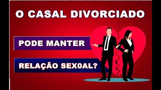 Porque o DIVORCIADO não pode mais fazer SEX0  o que diz a bíblia [upl. by Eittel880]