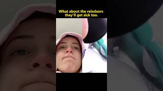 What about the reindeers they’ll get sick too funny funnyvideo mystorytime storytime foryou [upl. by Cara682]