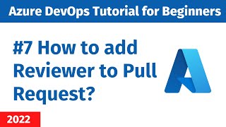 EP 7  Azure DevOps Tutorial  Asking for Review for a Pull Request [upl. by Engis]