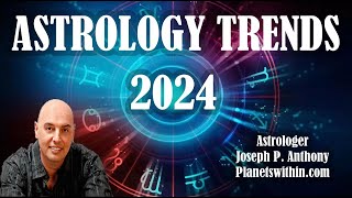 2024 Astrology Trends Its a Doozy Astrologer Joseph P Anthony [upl. by Ignatzia801]