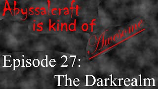 Abyssalcraft is Kind of Awesome Ep 27 The Dark Realm [upl. by Isis]