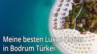 Meine besten Luxus Hotels in Bodrum Türkei [upl. by Dray666]