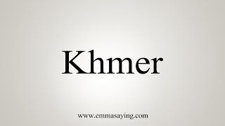 How To Say Khmer [upl. by Concha]