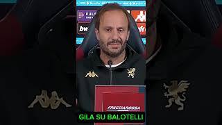 GENOA GILARDINO PARLA DI BALOTELLI IN CONFERENZA STAMPA genoa seriea shorts [upl. by Ahsekahs231]