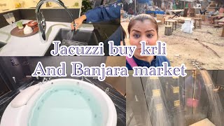 Jacuzzi buy krli and Banjara market vlog 😍😍 [upl. by Aivull]