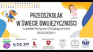 Lubelski Kongres Dwujęzyczności „Przedszkolak w świecie dwujęzyczności” [upl. by Borden]