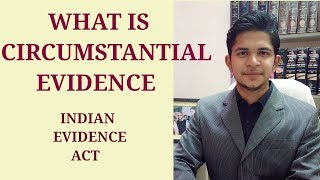 What is Circumstantial Evidence  Indian Evidence Act  Dhananjay Sharma [upl. by Knapp]