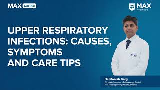 Upper Respiratory Infections Causes Symptoms amp Care Tips  Dr Manish Garg  Max Hospital Dwarka [upl. by Cumine]