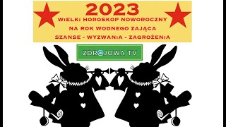 2023 WiELKi HOROSKOP NOWOROCZNY ROKU WODNEGO ZAJĄCA SZANSE WYZWANiA ZAGROŻENiA CHiŃSKi HOROSKOP 2023 [upl. by Petty155]