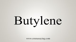 How To Say Butylene [upl. by Chapman]