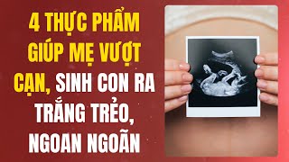 4 Thực Phẩm Giúp Mẹ Vượt Cạn Sinh Con Ra Trắng Trẻo Ngoan Ngoãn Khoẻ Mạnh [upl. by Enaej]