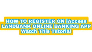 HOW TO REGISTER ON iAccess LANDBANK ONLINE BANKING  Watch This Tutorial [upl. by Ridinger813]