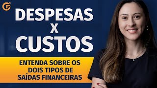 DESPESAS X CUSTOS  ENTENDA SOBRE OS DOIS TIPOS DE SAÍDAS FINANCEIRAS [upl. by Scharff]