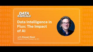 Data Intelligence in Flux The Impact of AI with Stewart Bond from IDC  Data Radicals [upl. by Aeynod]