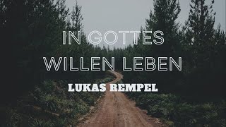 Lukas Rempel  In Gottes Willen Leben [upl. by Nocaed812]