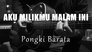 Aku Milikmu Malam Ini  Pongki Barata  Acoustic Karaoke [upl. by Hnad]