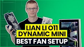 Lian Li O11 Dynamic Mini  Best Fan Configuration [upl. by Yruj]