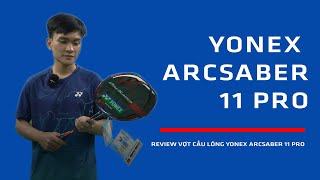 Liệu Ông Vua Điều Cầu Đã Được Nâng Cấp  Review Vợt Cầu Lông Yonex Arcsaber 11 Pro [upl. by Eelirem]