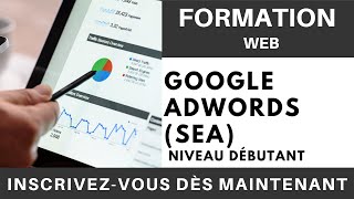 Formation Google AdWords SEA Référencement Payant  Niveau Débutant [upl. by Niall]