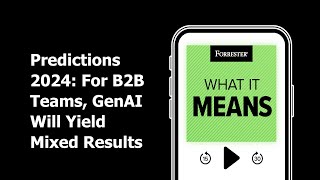 Predictions 2024 For B2B Teams GenAI Will Yield Mixed Results  Forrester Podcast [upl. by Jean]