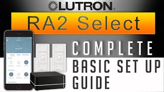 Lutron RA2 Select Tutorial  Complete Basic Set up  Wireless Control Starter Kit  NEW 2019 [upl. by Kania]