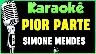 Pior Parte  Simone Mendes  Karaokê 🎤 [upl. by Aivyls]