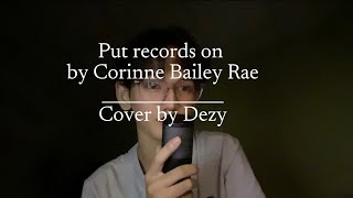 Put your record on by Corinne Bailey Rae  cover by dezy [upl. by Katlaps]