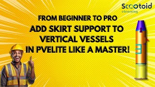 From Beginner to Pro  Add Skirt Support to Vertical Vessels in PVElite like a Master [upl. by Ellebyam]