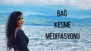 BAĞ KESME MEDİTASYONU [upl. by Labaw]