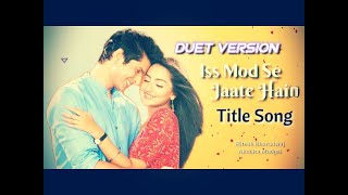 Iss mod se Jate Hain  Title song duet version  Akshita Mudgal  Hitesh Bharadwaj [upl. by Arodnap]