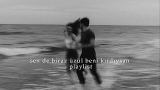 sen de biraz üzül beni kırdıysan  playlist [upl. by Nidraj]