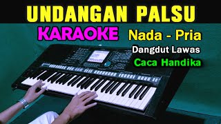 UNDANGAN PALSU  Caca Handika  KARAOKE Nada Pria [upl. by Llennej]