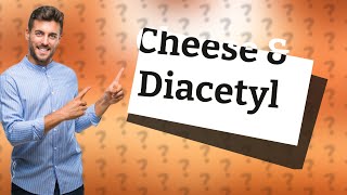 Does cheese contain diacetyl [upl. by Jerri]