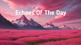 Echoes of the Day  An Original Song [upl. by Cleodal831]