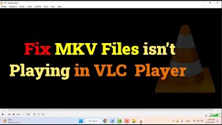 How to Fix VLC not Playing MKV Files in Windows 11 [upl. by Kan]