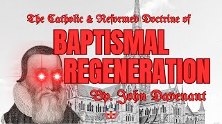 Baptismal Regeneration  Letter by Bp John Davenant  AUDIOBOOK [upl. by Bernhard26]