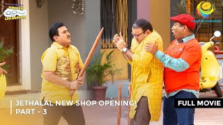 Jethalal New Shop Opening I FULL MOVIE  PART 3 I Taarak Mehta Ka Ooltah Chashmah Ep 3482 to 3485 [upl. by Ardnua]