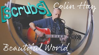 Colin Hay  Beautiful World Scrubs Live Acoustic Cover [upl. by Hamann]