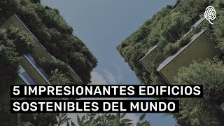 Estos son los 5 edificios sostenibles más impresionantes del mundo [upl. by Porty]