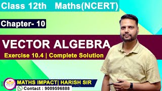 Class 12th  Exercise 104  Vector Algebra  Complete Solution  NCERT [upl. by Goraud]