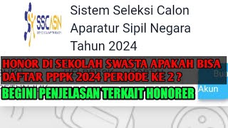 HONORER DI SEKOLAH SWASTA BISA IKUT PPPK 2024 PERIODE KE 2  BEGINI PENJELASAN TERKAIT HONORER [upl. by Ayotnahs]