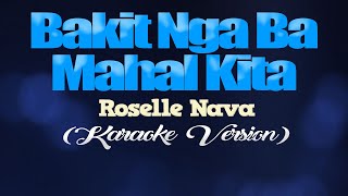 BAKIT NGA BA MAHAL KITA  Roselle Nava KARAOKE VERSION [upl. by Dias738]