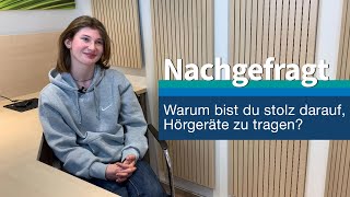 Nachgefragt Warum bist du stolz darauf Hörgeräte zu tragen [upl. by Lynden963]