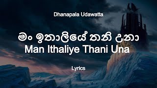 Dhanapala Udawatta  Man Ithaliye Thani Una Lyrics [upl. by Aekim269]