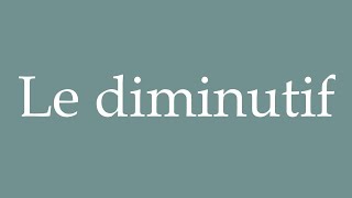 How to Pronounce Le diminutif The diminutive Correctly in French [upl. by Inor]