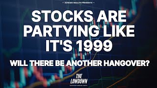 Stocks are Partying Like it’s 1999 Will There be Another Hangover [upl. by Ronoc]