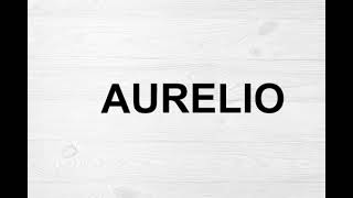 How To Pronounce Aurelio [upl. by Aicenod]