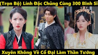 Lính đặc chủng cùng 300 binh sĩ xuyên không làm thần tướng  Gió nổi ở Thương Lan [upl. by Isiahi]