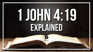 1 JOHN 419 Explained  What Does The Bible Verse 1 JOHN 419 KJV REALLY Mean [upl. by Couq741]